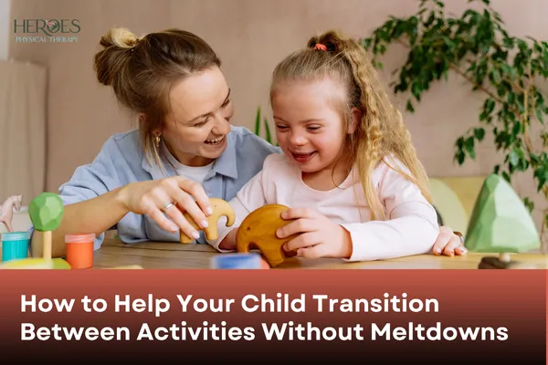 How to Help Your Child Transition Between Activities Without Meltdowns