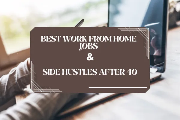 Best Work From Home Jobs & Side Hustles for People Over 40