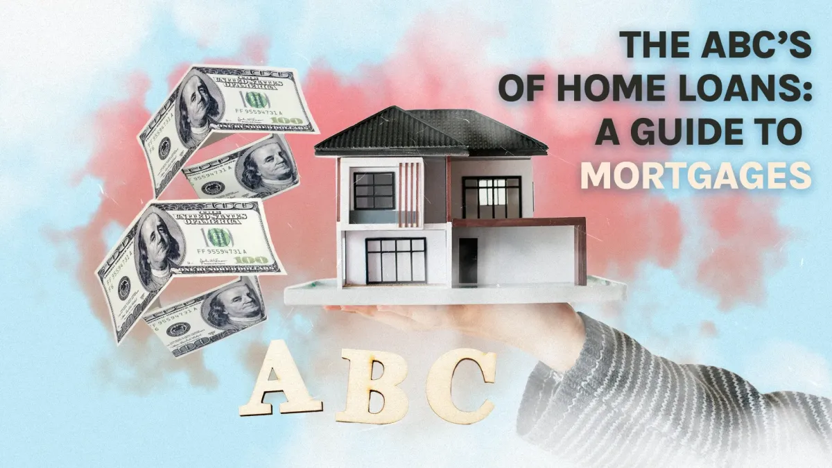 The ABCs of Home Loans: A Comprehensive Guide to Mortgages