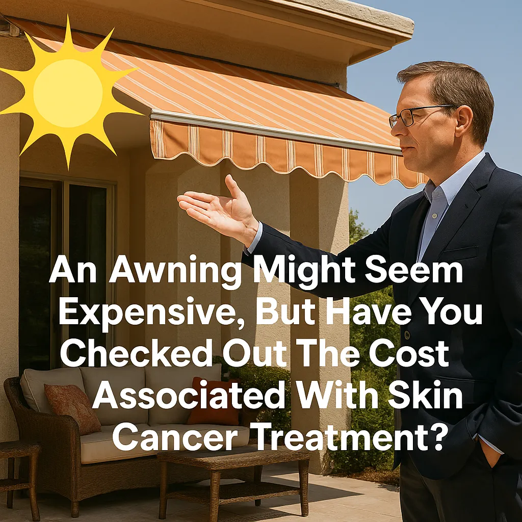 A man in a suit stands under a striped retractable awning, gesturing seriously toward the sun as if in negotiation. Bold white text overlays the image: "An Awning Might Seem Expensive, But Have You Checked Out The Cost Associated With Skin Cancer Treatment?" The setting is a sunny patio with wicker furniture, conveying a message about sun protection and the health value of shade.