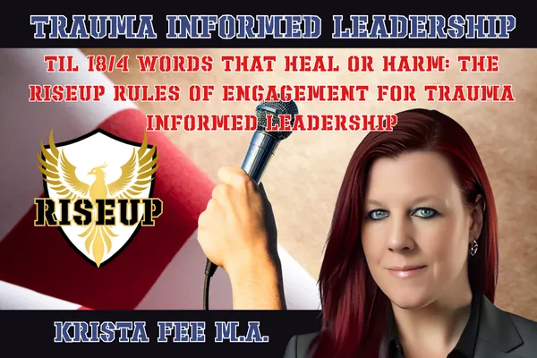 Words That Heal or Harm: The RISEUP Rules of Engagement for Trauma Informed Leadership