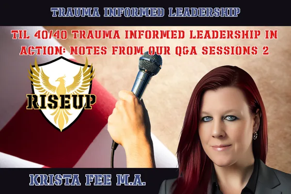trauma informed leadership cover with U.S. flag background, white shield with gold phoenix RISEUP logo, a hand holding a microphone, and a bio headshot of Krista Fee M.A. a red haired, green eyed woman in a gray business jacket. the title "trauma informed leadership in action Live Q&A part 2 is in red letters on a black banner top of page 