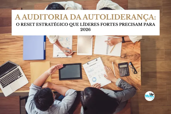 A Auditoria da Autoliderança: O Reset Estratégico que Líderes Fortes Precisam para 2026