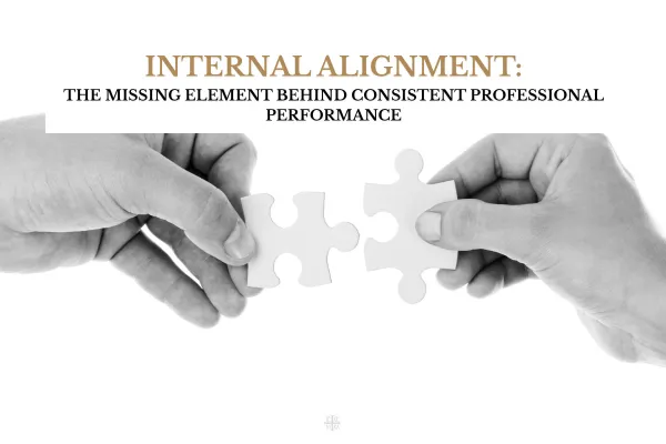 Internal Alignment: The Missing Element Behind Consistent Professional Performance