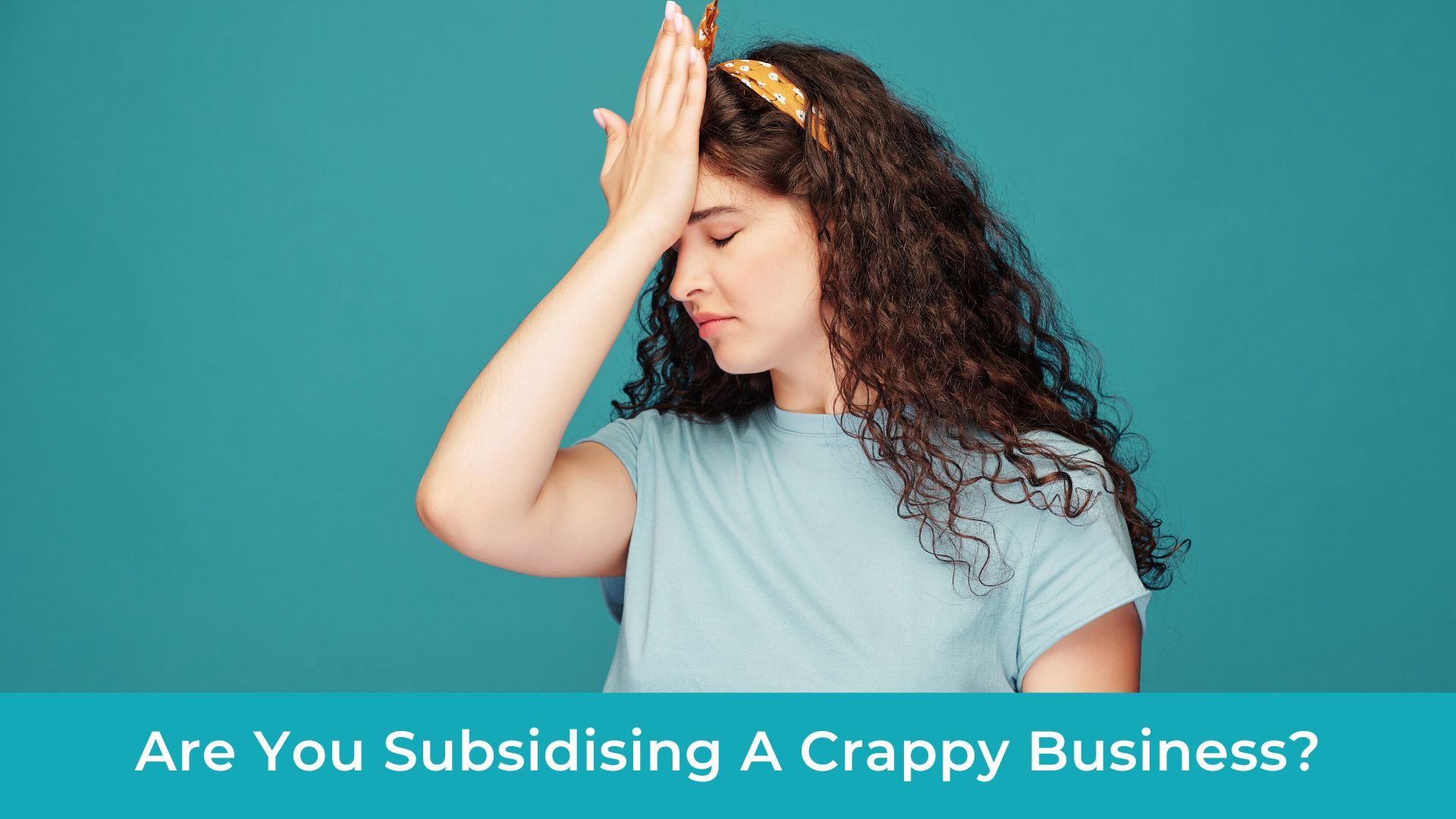 Are you subsidising a crappy business?