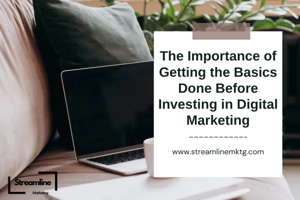 The Importance of Getting the Basics Done Before Investing in Digital Marketing