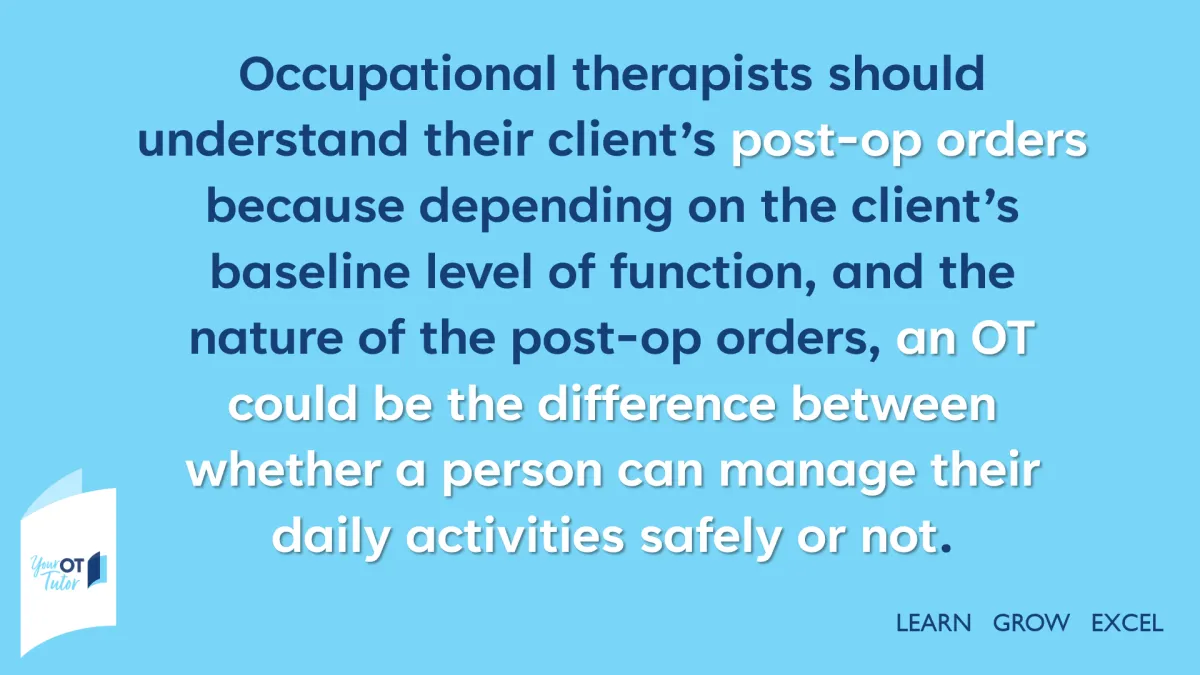 Occupational therapists should understand their client's post-op orders