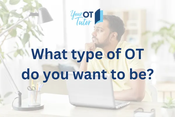 Person thinking while working at laptop. Text reads What type of OT do you want to be?