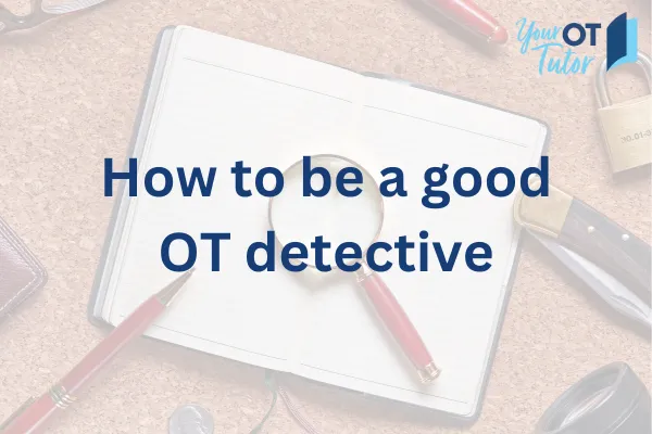 faded image of notebook and magnifying glass. text reads "how to be a good OT detective"
