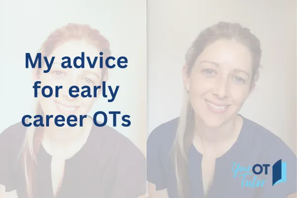 My advice for early career OTs. Your OT Tutor logo and image of Clare.