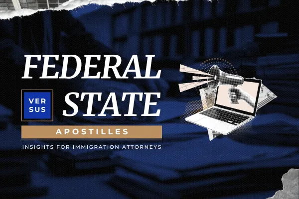 The difference between federal and state apostilles for immigration lawyers