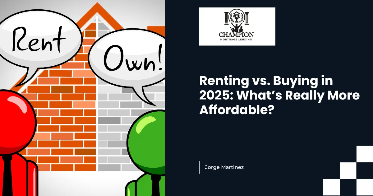 Renting vs. Buying in 2025: What’s Really More Affordable?