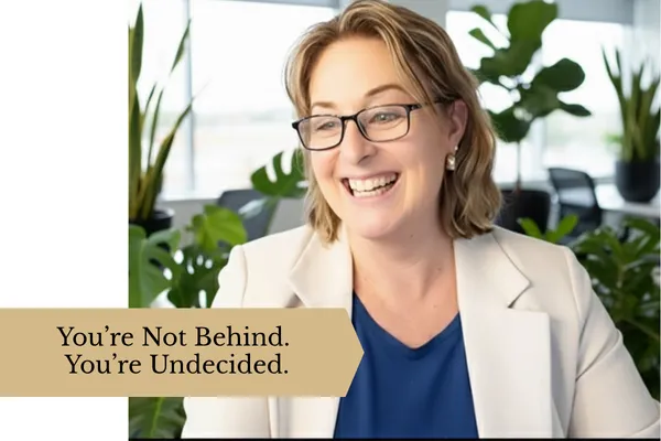 You’re Not Behind. You’re Undecided.