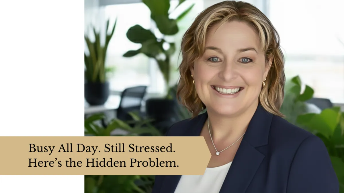 Busy All Day. Still Stressed. Here’s the Hidden Problem.
