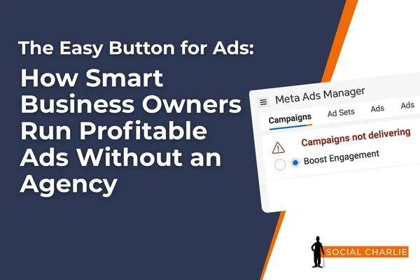 The Easy Button for Ads: How Smart Business Owners Run Profitable Ads Without an Agency