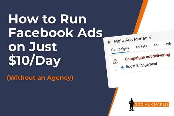 How to Run Facebook Ads on Just $10/Day (Without an Agency)