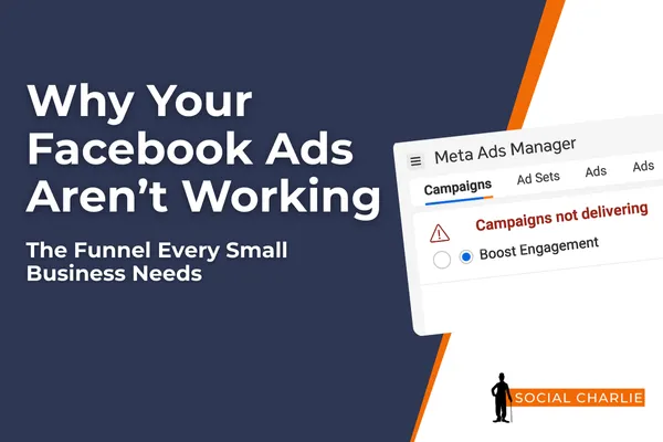 Why Your Facebook Ads Aren’t Working (And the Funnel Every Small Business Needs)
