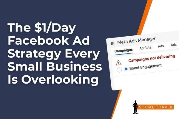 The $1/Day Facebook Ad Strategy Every Small Business Is Overlooking
