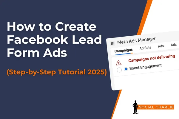 How to Create Facebook Lead Form Ads (Step-by-Step 2025)