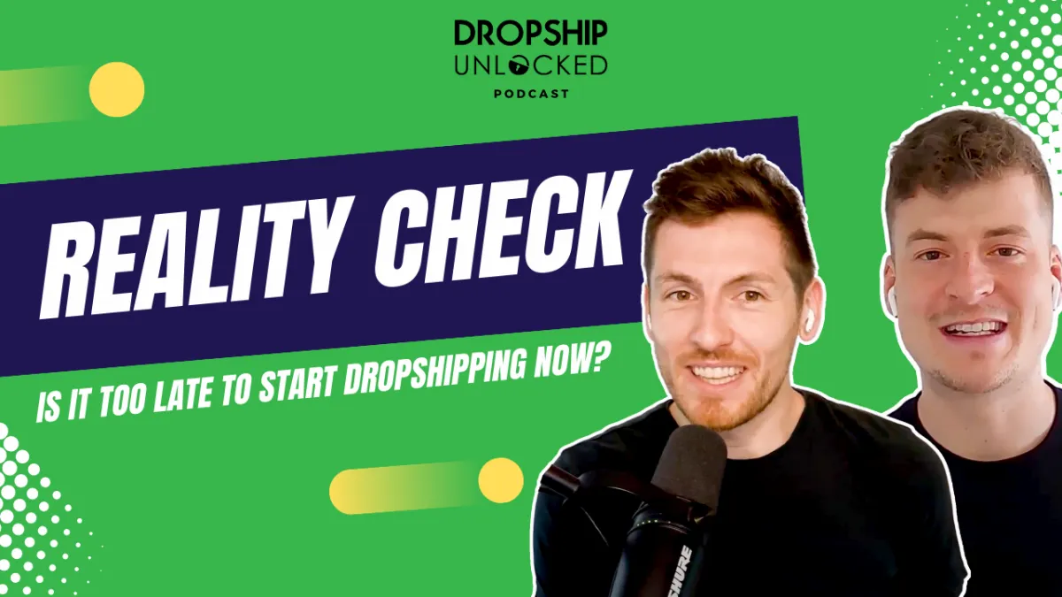 Is It Too Late To Start Dropshipping Now? (Episode 16)