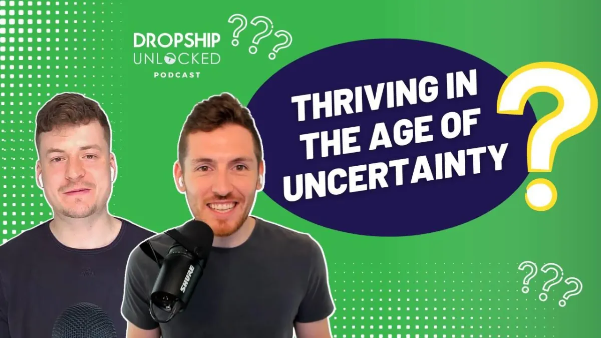 Thriving in the Age of Uncertainty with High-Ticket Dropshipping (Episode 14)