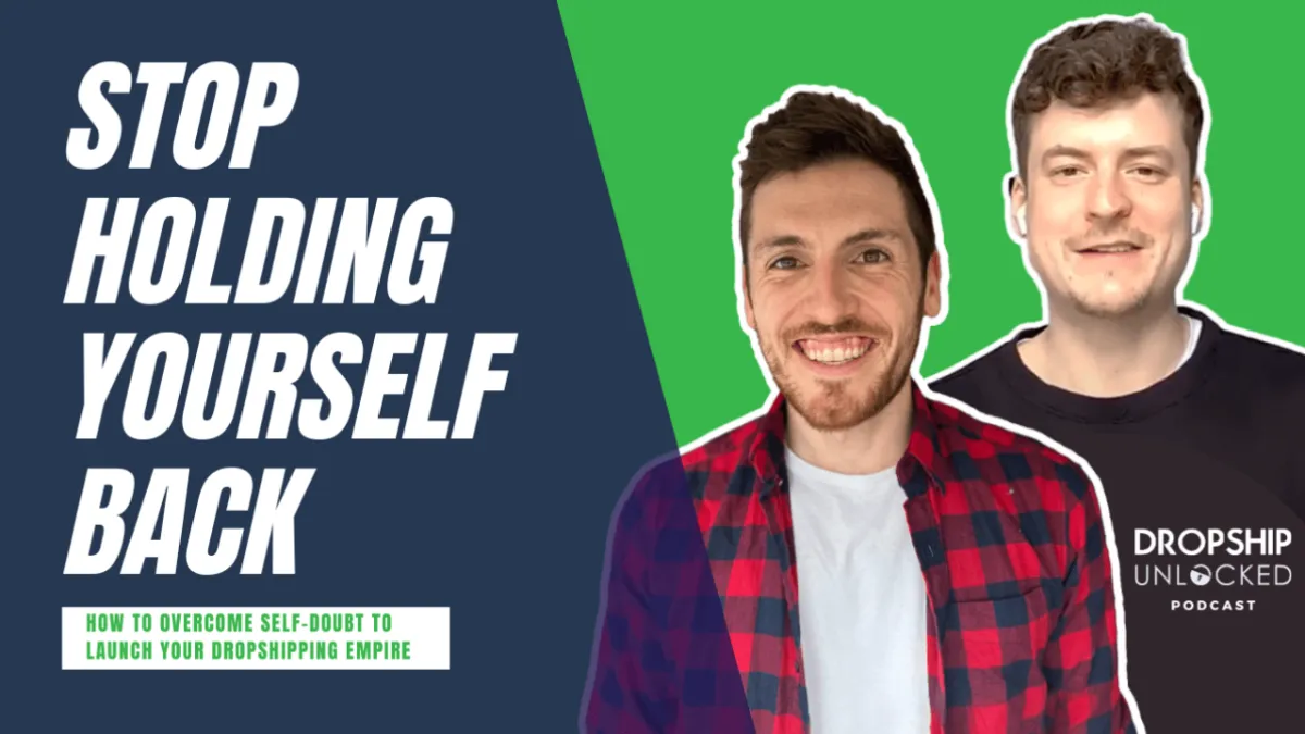 How To Overcome Self-Doubt To Launch Your Dropshipping Empire (Episode 13)