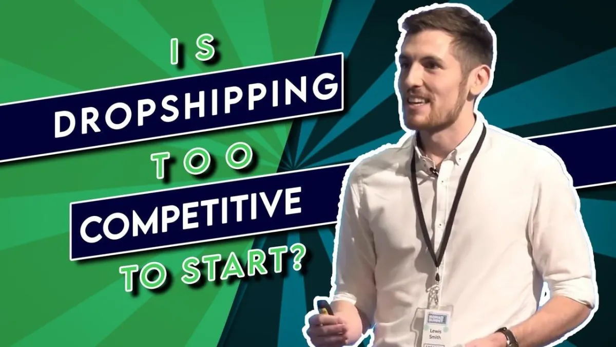 Lewis Smith - Dropship Unlocked - Is Dropshipping Too Competitive To Get Started?