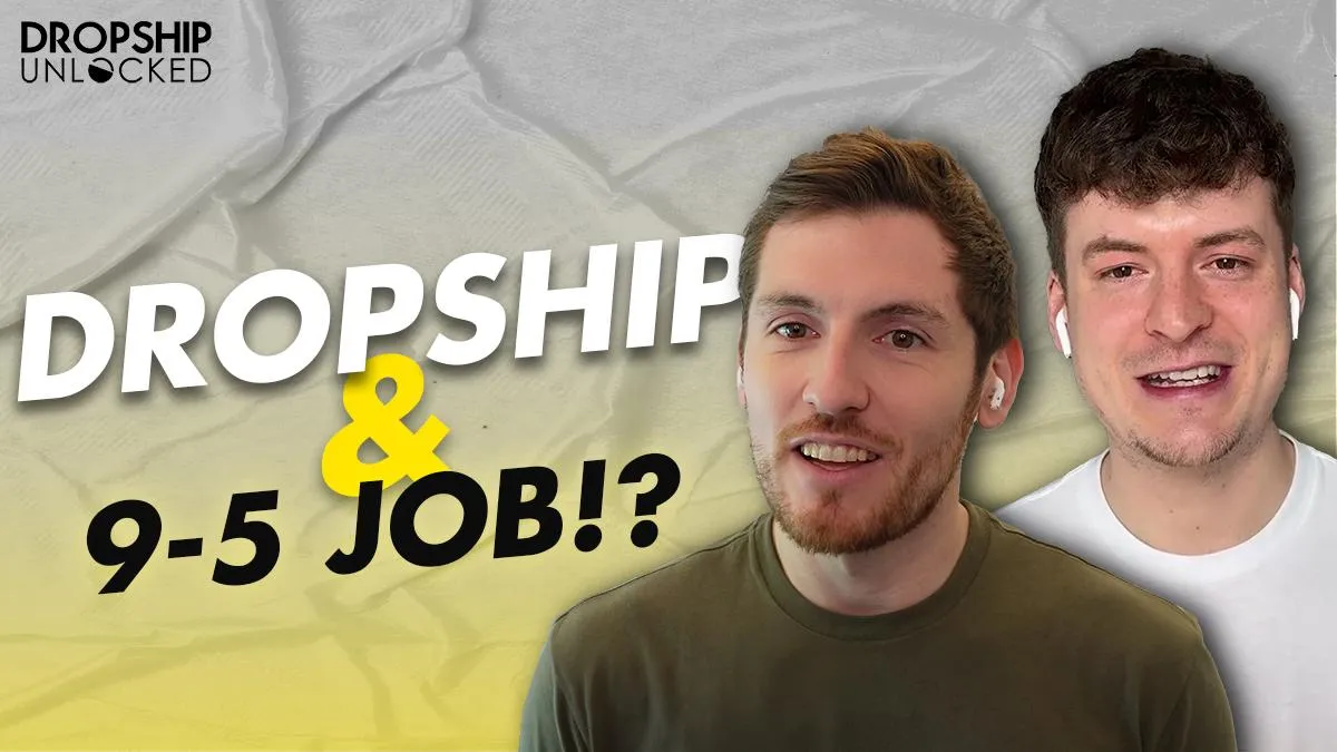 Can You Start Dropshipping Alongside A Full-Time Job? (Episode 73)