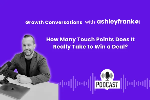 🎙️ Episode 16: How Many Touch Points Does It Really Take to Win a Deal?
