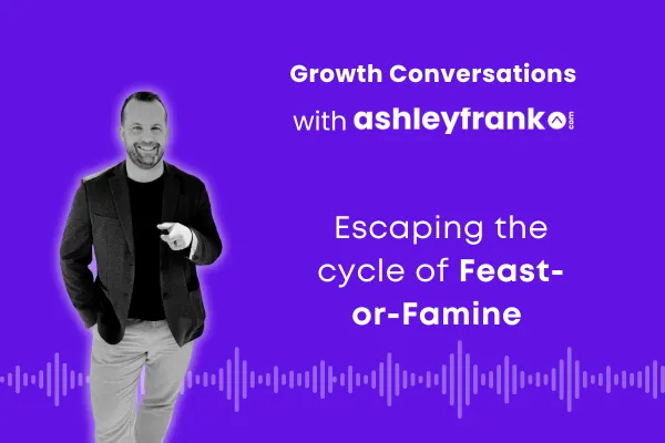 🎙️ Episode 19 | Escaping the Cycle of Feast-or-Famine