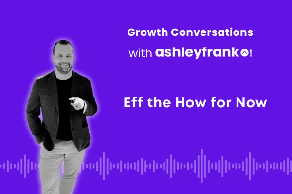 Podcast episode cover for “Eff the How for Now” — Ashley Frank discussing why stories sell and features don’t.