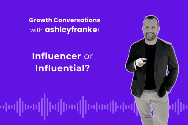 🎙️ Episode 27 | You Don’t Need to Be an Influencer — But You Do Need to Be Influential