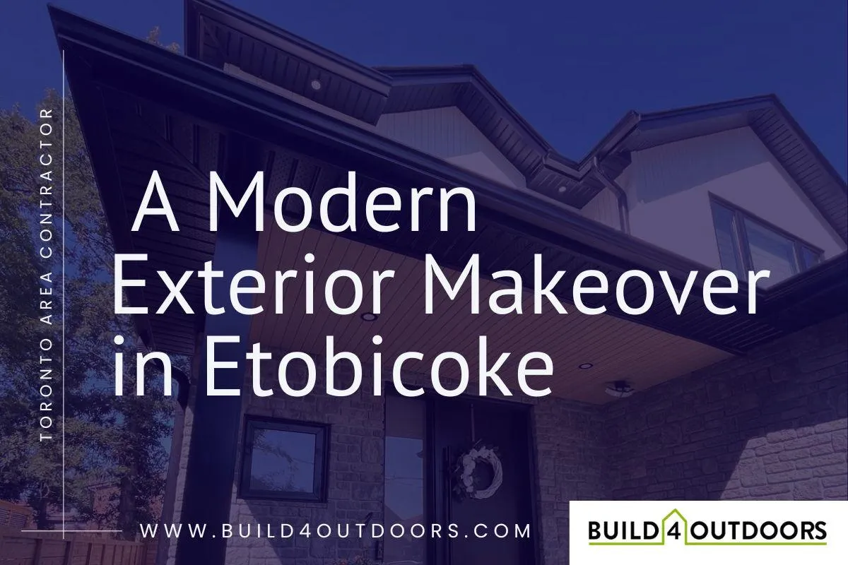 Modern Exterior Home Renovation in Etobicoke | Build4 Outdoors