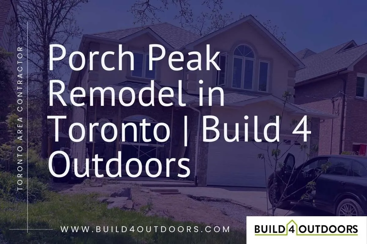 Porch Peak Remodel in Toronto | Build 4 Outdoors