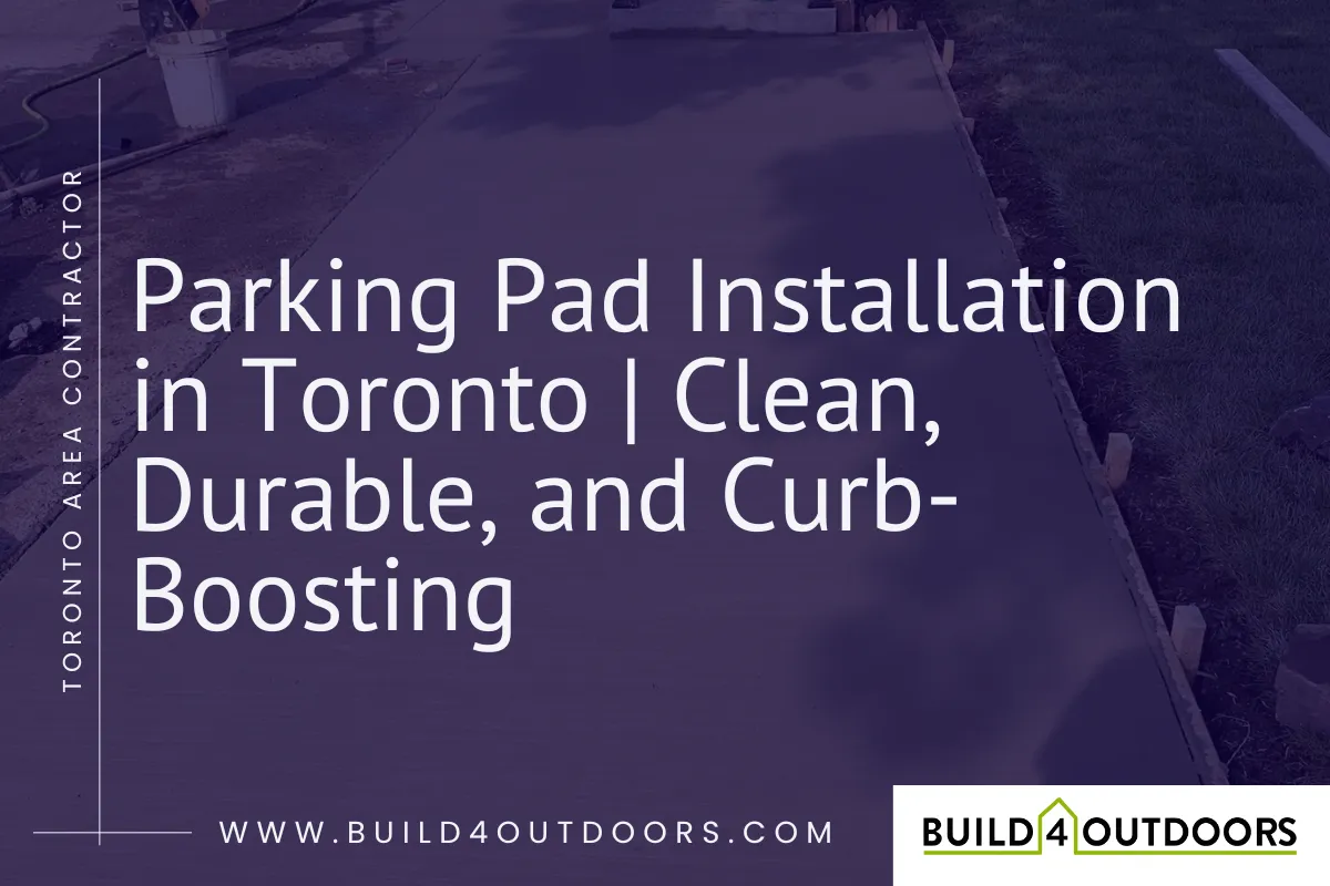 Parking Pad Installation in Toronto | Build 4 Outdoors