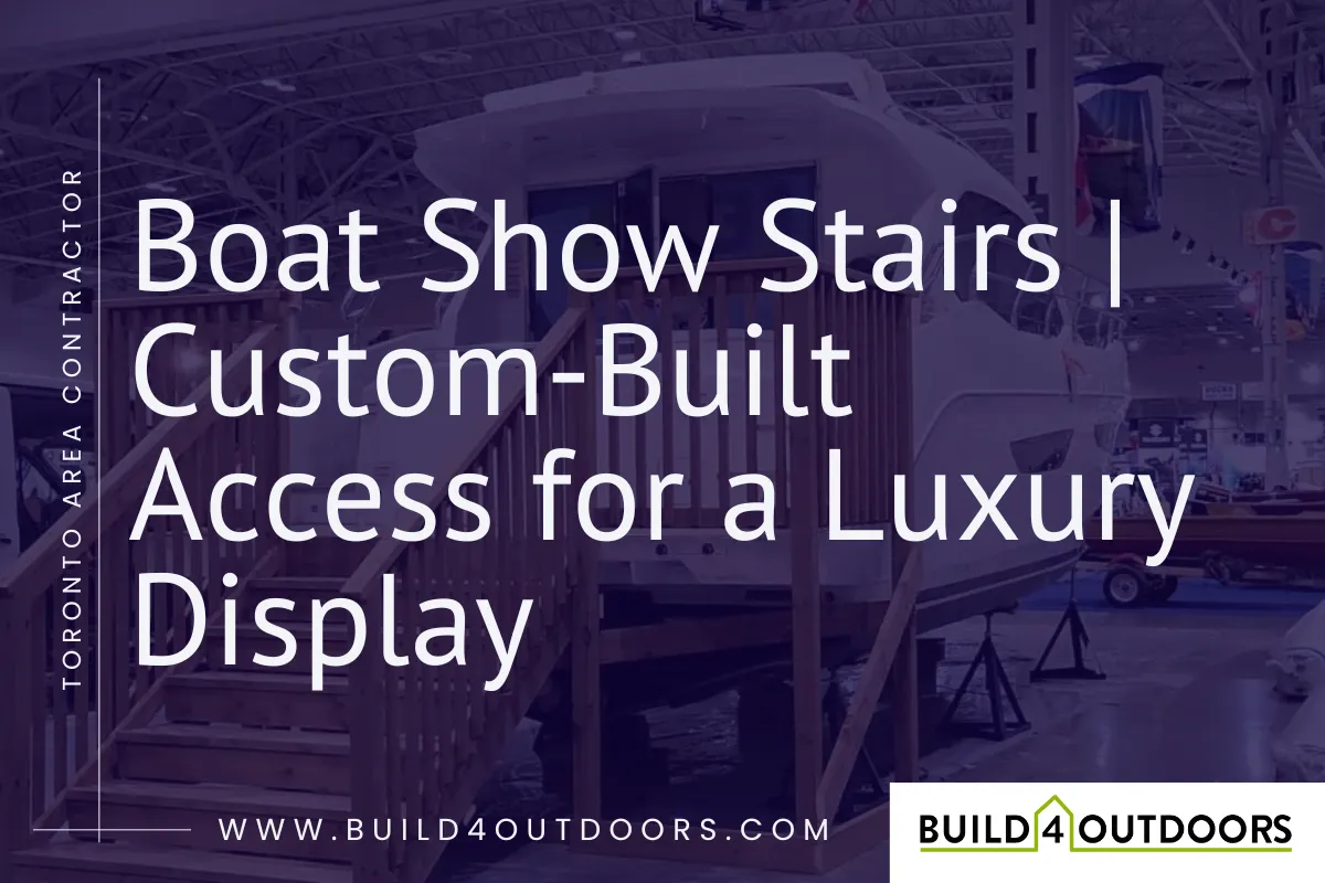 Custom Boat Show Stairs in Toronto | Build 4 Outdoors