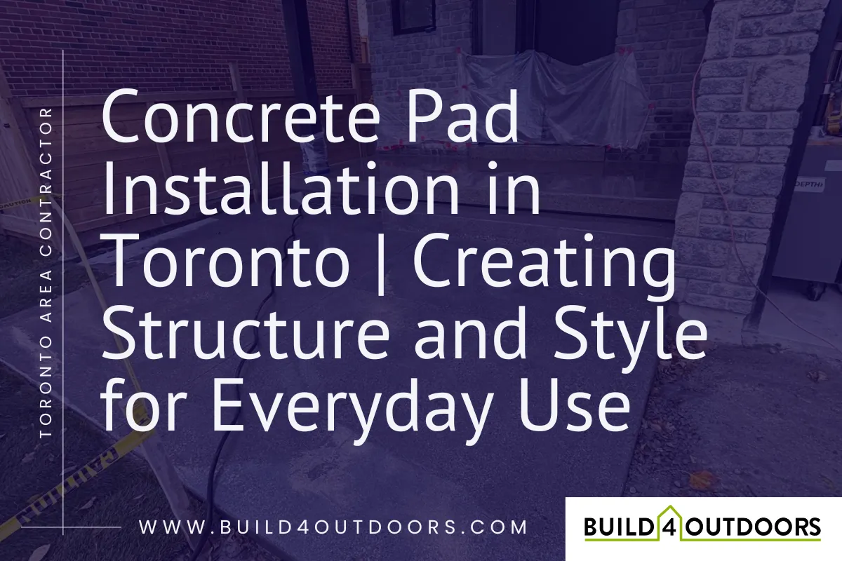 Concrete Pad Installation in Toronto | Build 4 Outdoors