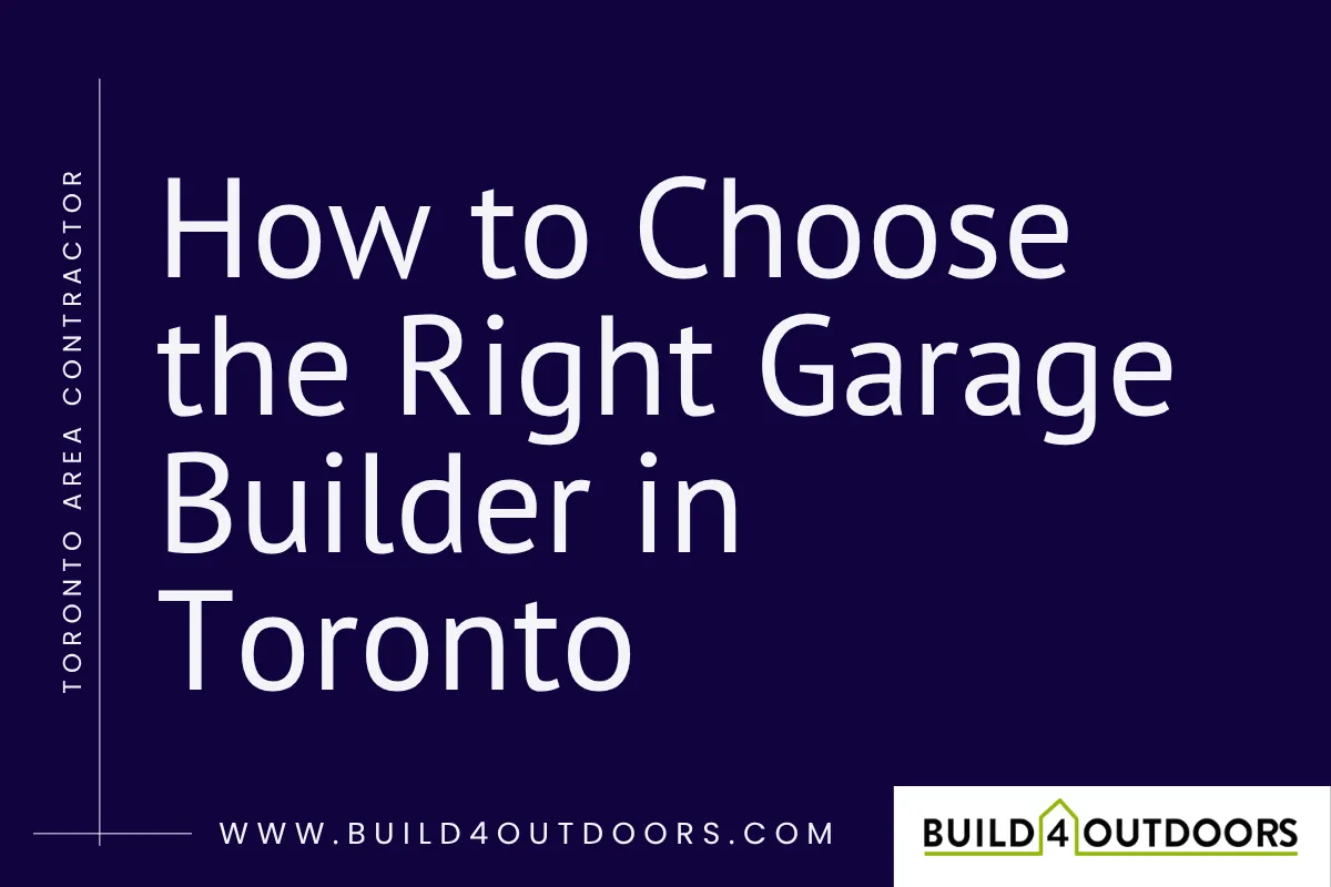 Choosing the Best Garage Builder in Toronto | Build 4 Outdoors