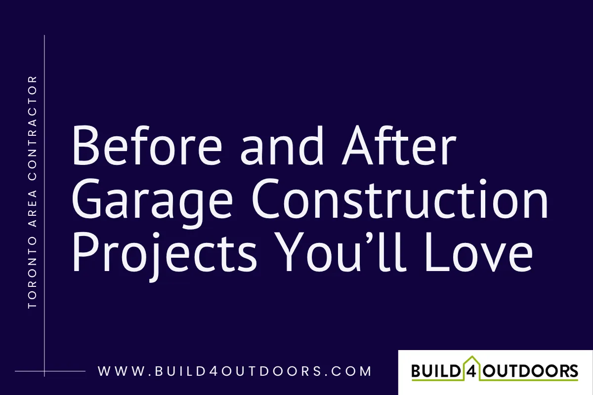 Toronto Garage Before and After Transformations | Build 4 Outdoors