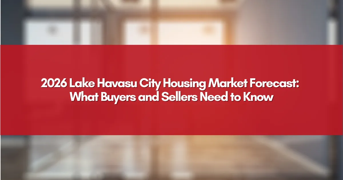 2026 Lake Havasu City Housing Market Forecast: What Buyers and Sellers Need to Know