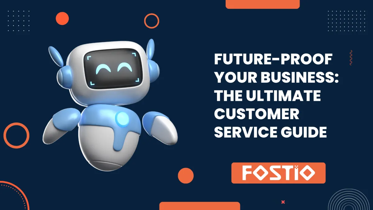 Future-Proof Your Business: The Ultimate Customer Service Guide