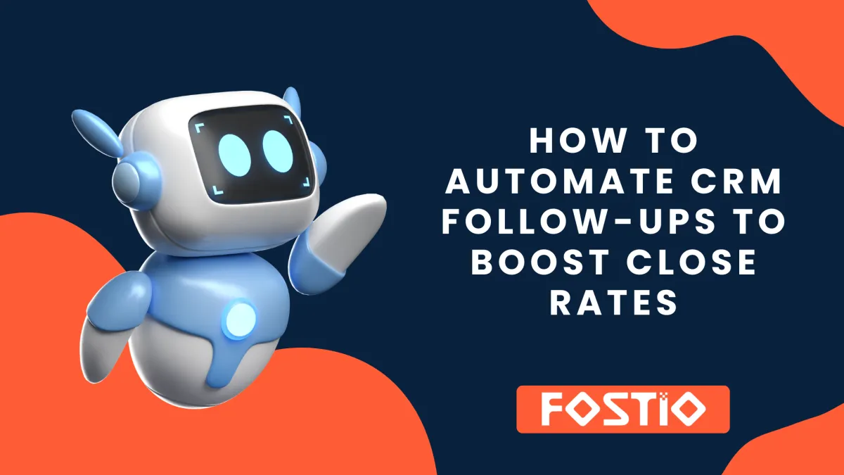 Automate CRM Follow-Ups to Boost Close Rates