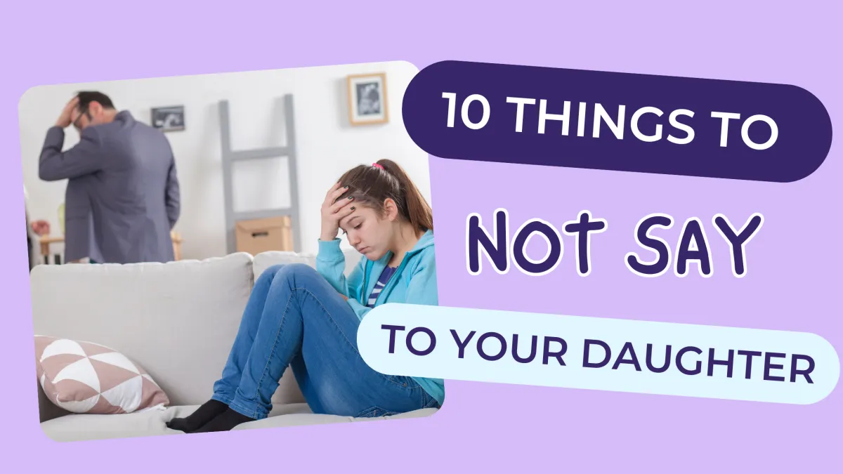 10 Things Not to Say to Your Daughter