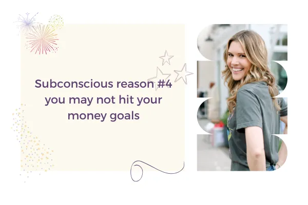 Subconscious reason #4 you may not hit your money goalsSubconscious reason #4 you may not hit your money goals