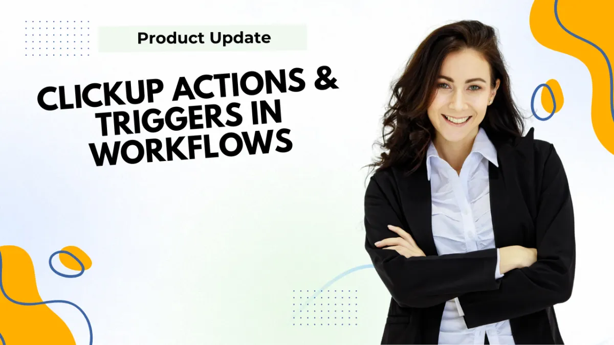 ClickUp Actions & Triggers in Workflows