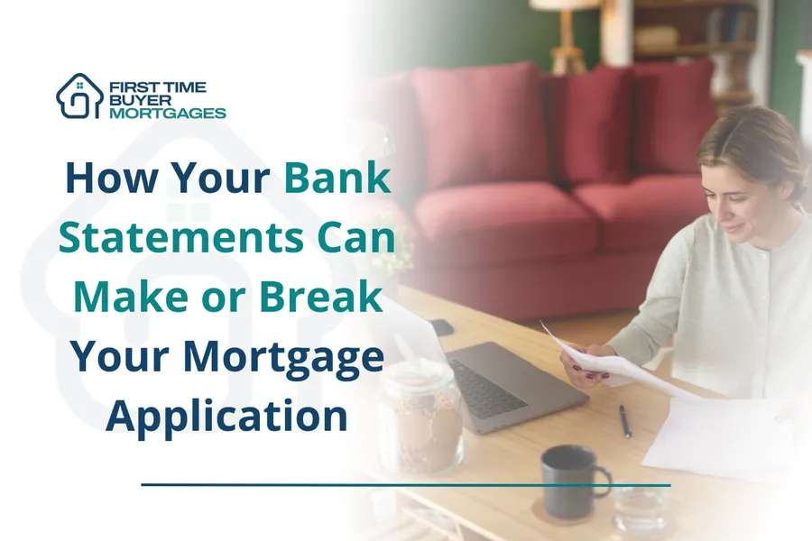 How Your Bank Statements Can Make or Break Your Mortgage Application