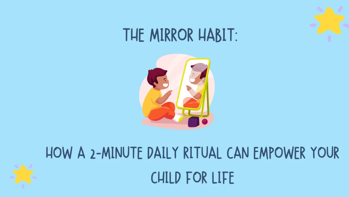 The Mirror Habit: How a 2-Minute Daily Ritual Can Empower Your Child for Life