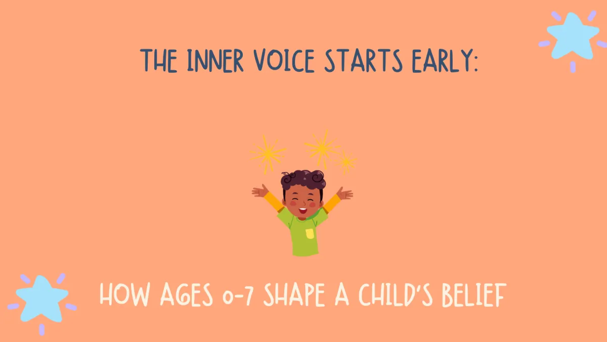 The Inner Voice Starts Early: How Ages 0–7 Shape a Child’s Belief System