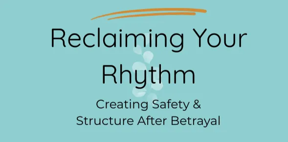 Graphic with teal background and text reading 'Reclaiming Your Rhythm: Creating Safety & Structure After Betrayal' – promoting trauma recovery and healing practices.