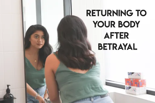Returning to Your Body After Betrayal — The First Step to Healing in 2026